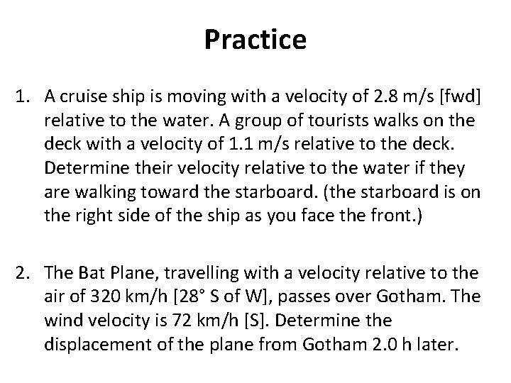 Practice 1. A cruise ship is moving with a velocity of 2. 8 m/s