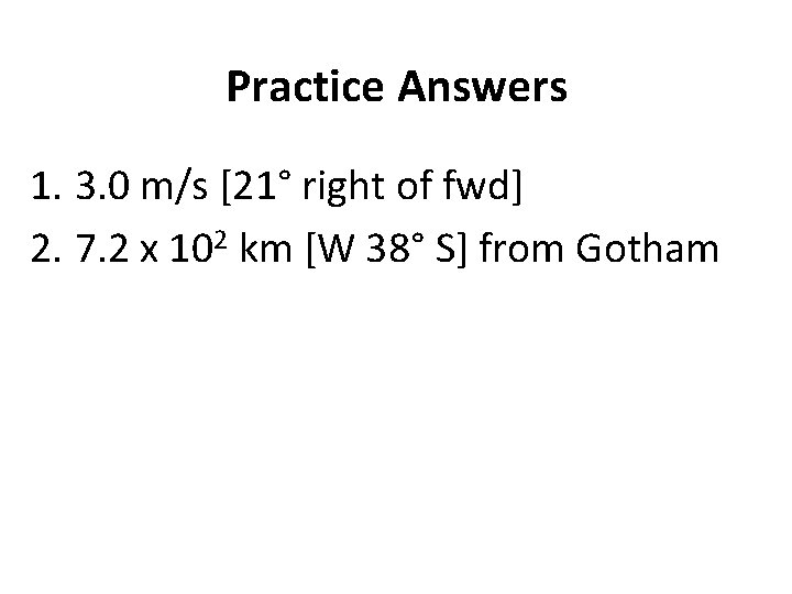 Practice Answers 1. 3. 0 m/s [21° right of fwd] 2. 7. 2 x