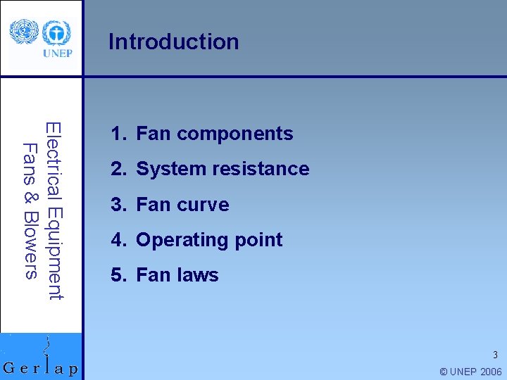 Introduction Electrical Equipment Fans & Blowers 1. Fan components 2. System resistance 3. Fan