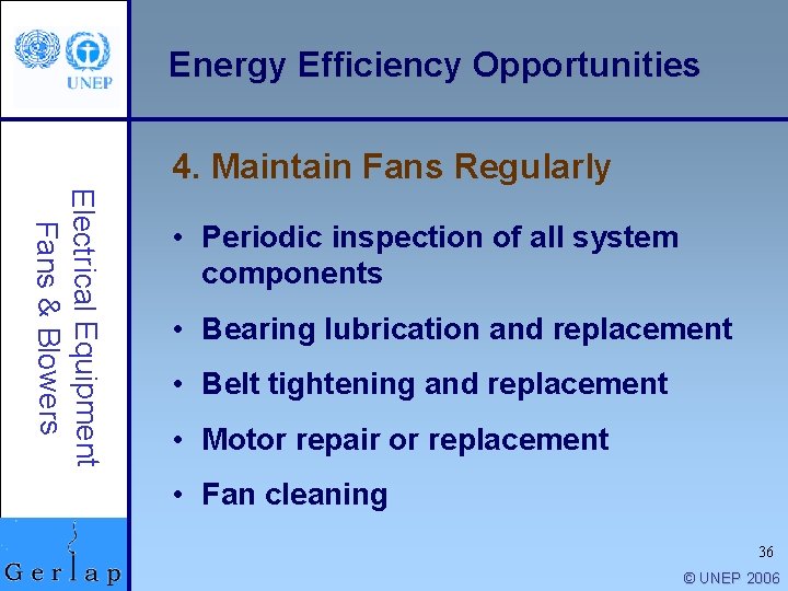 Energy Efficiency Opportunities 4. Maintain Fans Regularly Electrical Equipment Fans & Blowers • Periodic