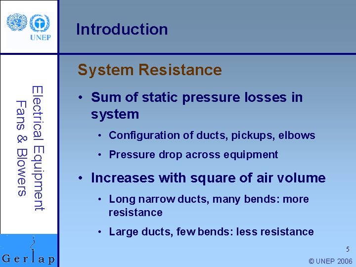 Introduction System Resistance Electrical Equipment Fans & Blowers • Sum of static pressure losses