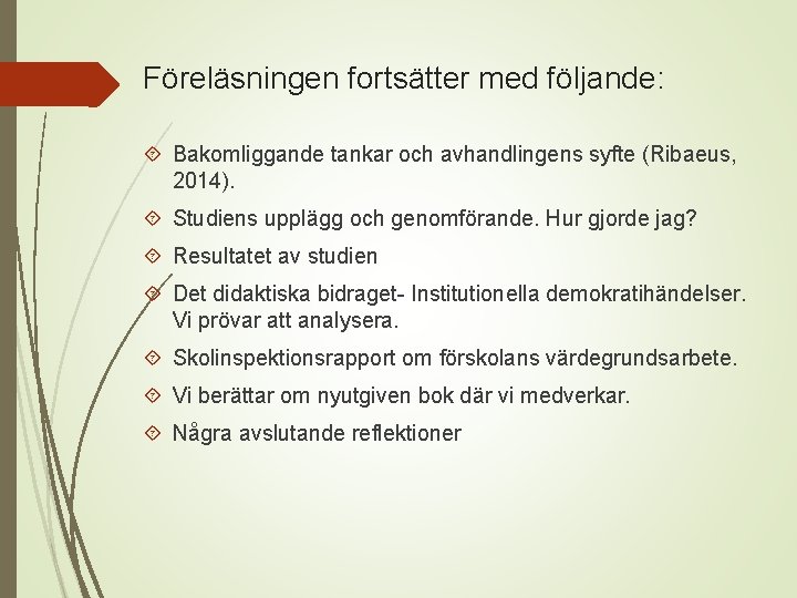 Föreläsningen fortsätter med följande: Bakomliggande tankar och avhandlingens syfte (Ribaeus, 2014). Studiens upplägg och