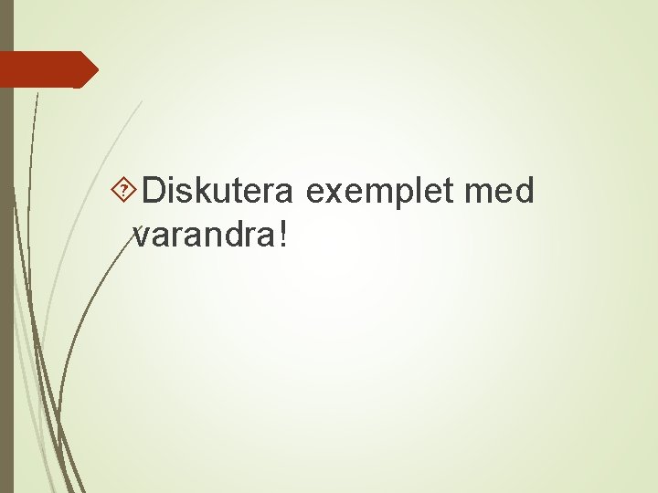  Diskutera exemplet med varandra! 