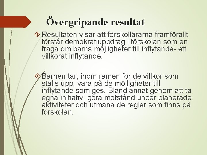 Övergripande resultat Resultaten visar att förskollärarna framförallt förstår demokratiuppdrag i förskolan som en fråga