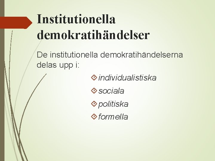 Institutionella demokratihändelser De institutionella demokratihändelserna delas upp i: individualistiska sociala politiska formella 