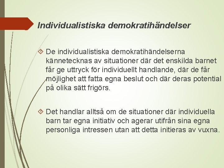 Individualistiska demokratihändelser De individualistiska demokratihändelserna kännetecknas av situationer där det enskilda barnet får ge