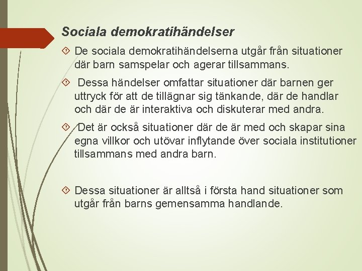 Sociala demokratihändelser De sociala demokratihändelserna utgår från situationer där barn samspelar och agerar tillsammans.