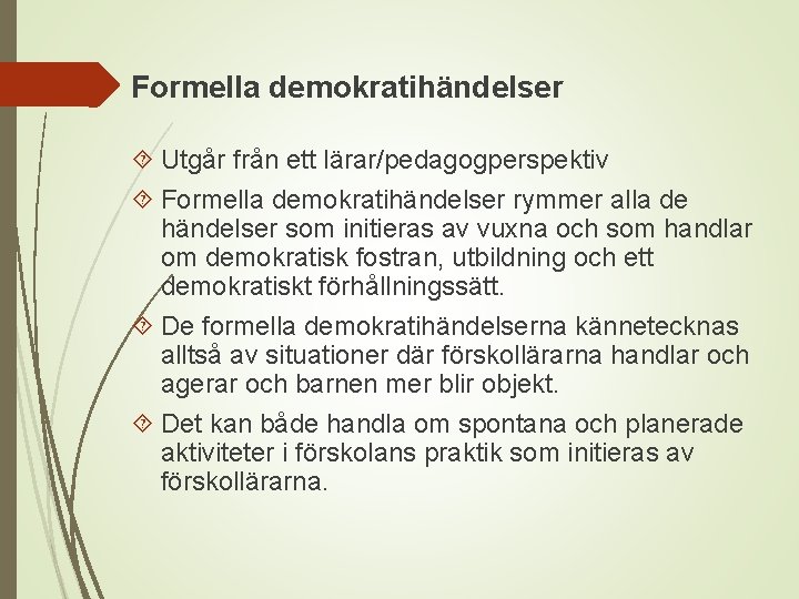 Formella demokratihändelser Utgår från ett lärar/pedagogperspektiv Formella demokratihändelser rymmer alla de händelser som initieras