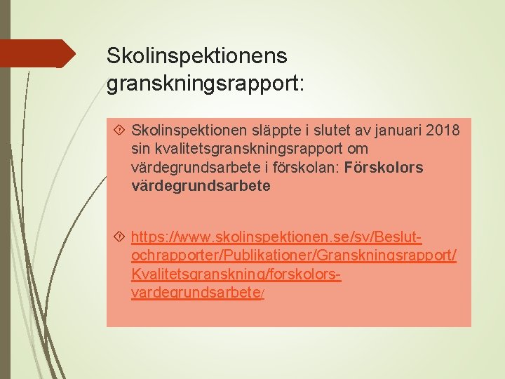 Skolinspektionens granskningsrapport: Skolinspektionen släppte i slutet av januari 2018 sin kvalitetsgranskningsrapport om värdegrundsarbete i