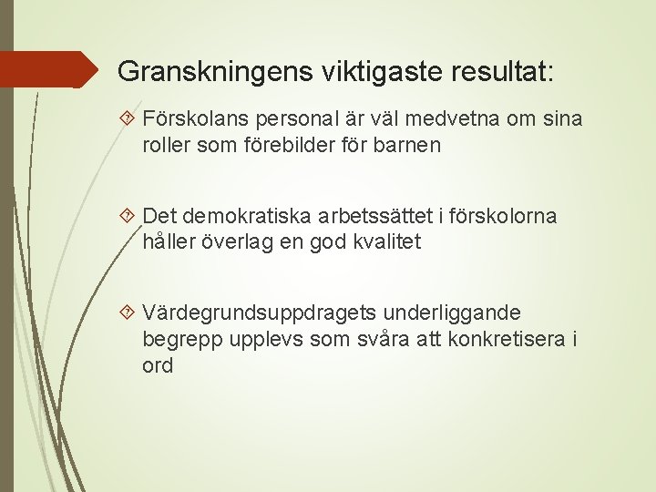 Granskningens viktigaste resultat: Förskolans personal är väl medvetna om sina roller som förebilder för