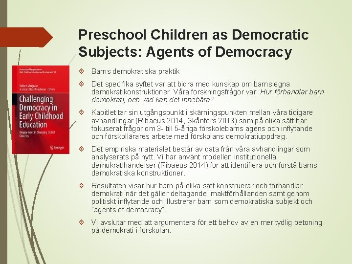 Preschool Children as Democratic Subjects: Agents of Democracy Barns demokratiska praktik Det specifika syftet