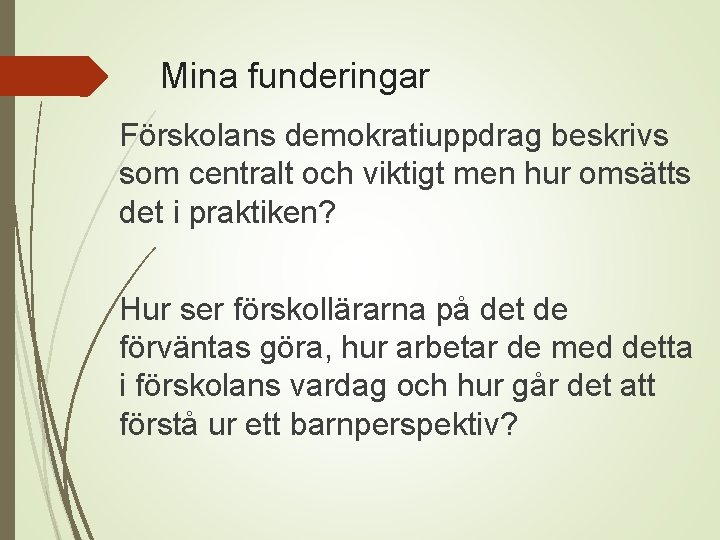 Mina funderingar Förskolans demokratiuppdrag beskrivs som centralt och viktigt men hur omsätts det i