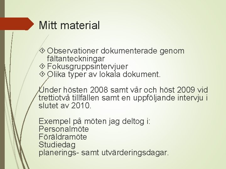 Mitt material Observationer dokumenterade genom fältanteckningar Fokusgruppsintervjuer Olika typer av lokala dokument. Under hösten