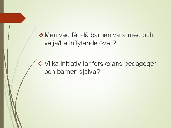  Men vad får då barnen vara med och välja/ha inflytande över? Vilka initiativ