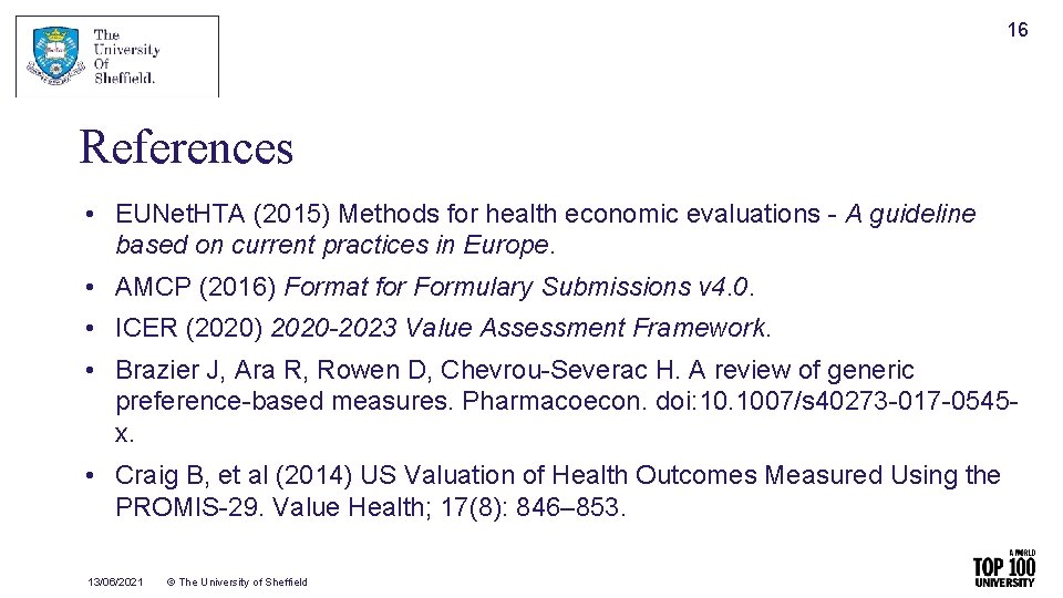 16 References • EUNet. HTA (2015) Methods for health economic evaluations - A guideline