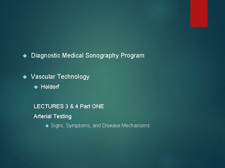  Diagnostic Medical Sonography Program Vascular Technology Holdorf LECTURES 3 & 4 Part ONE