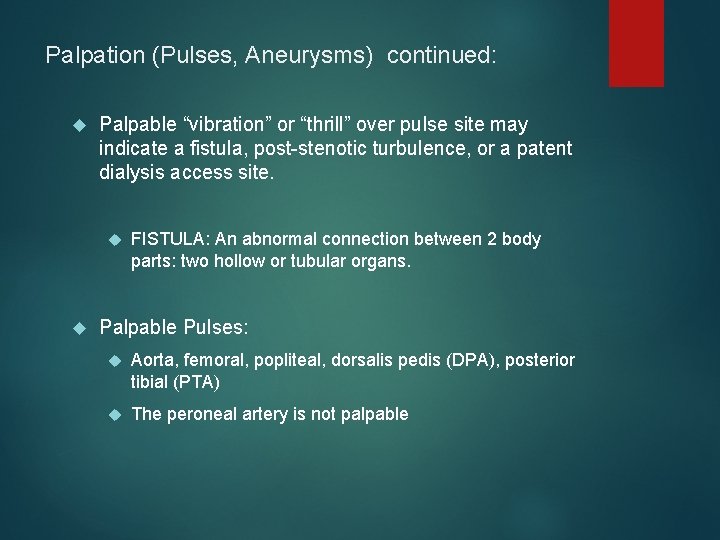 Palpation (Pulses, Aneurysms) continued: Palpable “vibration” or “thrill” over pulse site may indicate a