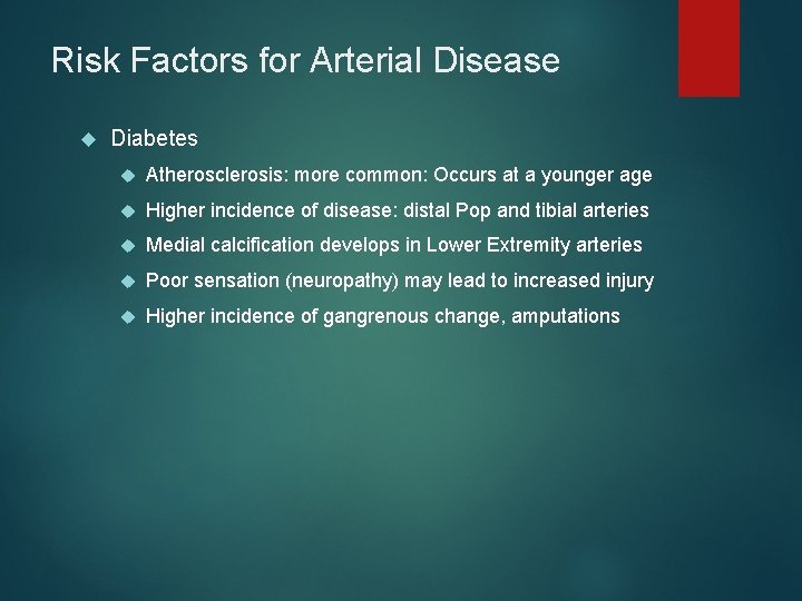 Risk Factors for Arterial Disease Diabetes Atherosclerosis: more common: Occurs at a younger age