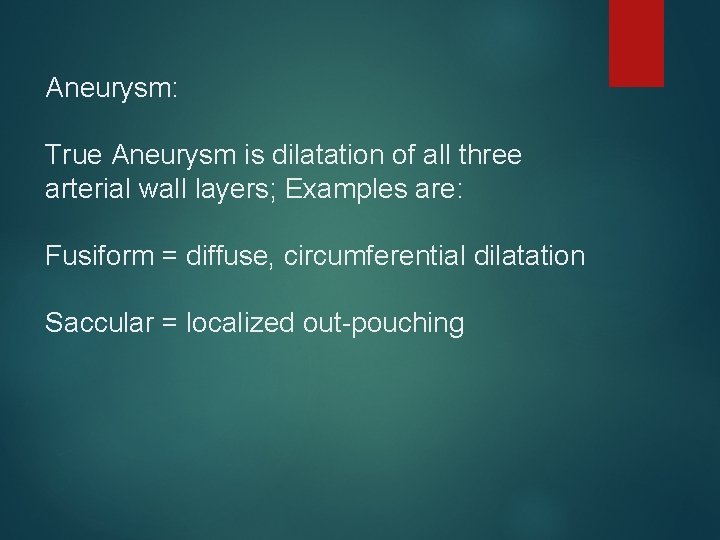 Aneurysm: True Aneurysm is dilatation of all three arterial wall layers; Examples are: Fusiform