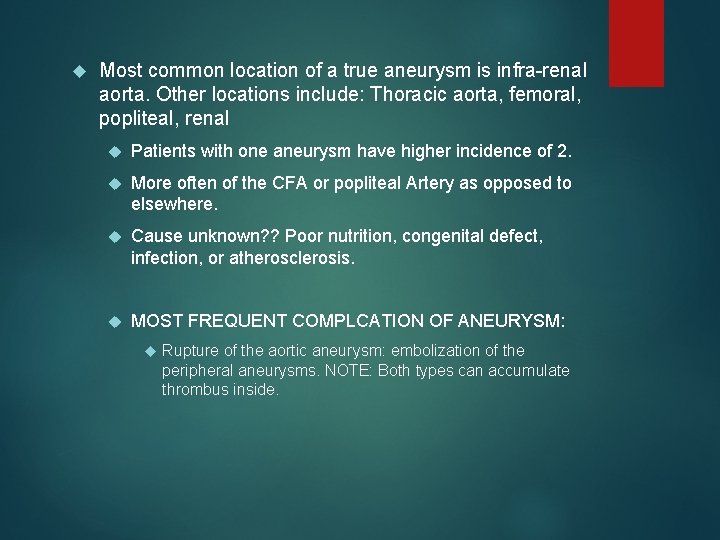  Most common location of a true aneurysm is infra-renal aorta. Other locations include: