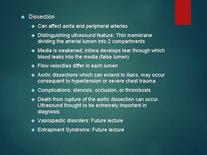  Dissection Can affect aorta and peripheral arteries Distinguishing ultrasound feature: Thin membrane dividing