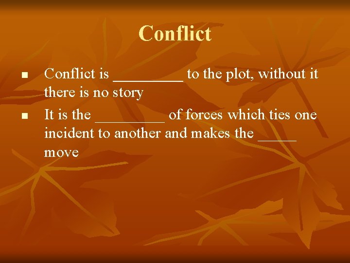 Conflict n n Conflict is _____ to the plot, without it there is no