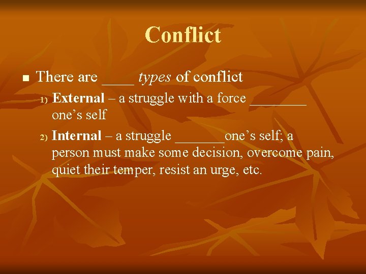 Conflict n There are ____ types of conflict External – a struggle with a
