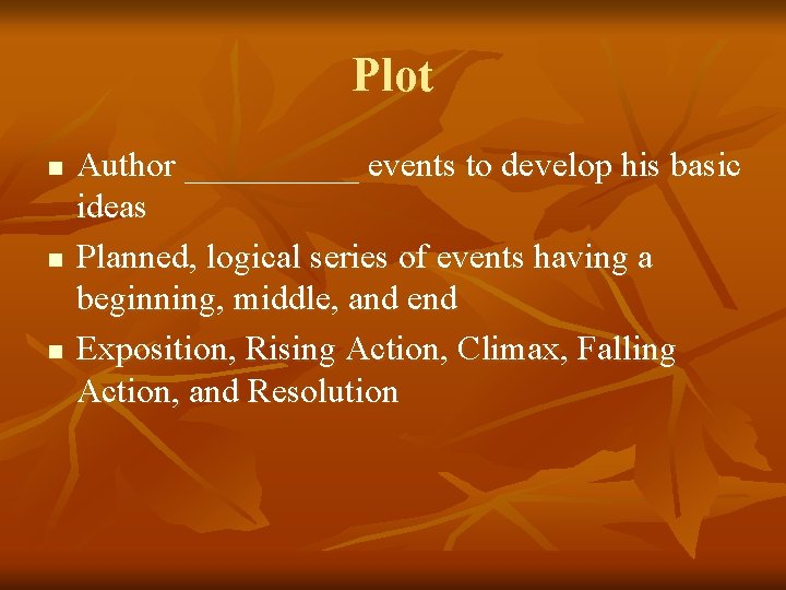 Plot n n n Author _____ events to develop his basic ideas Planned, logical