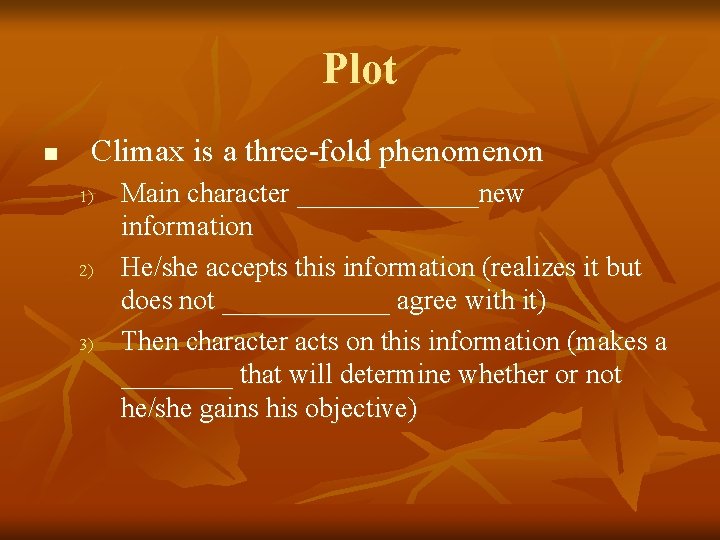 Plot n Climax is a three-fold phenomenon 1) 2) 3) Main character _______new information