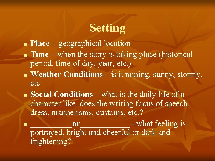 Setting n n n Place - geographical location Time – when the story is