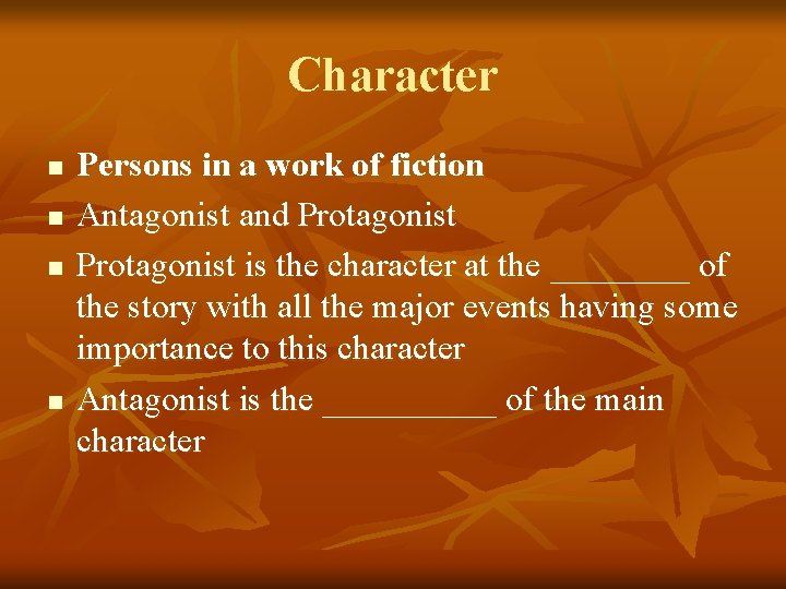 Character n n Persons in a work of fiction Antagonist and Protagonist is the
