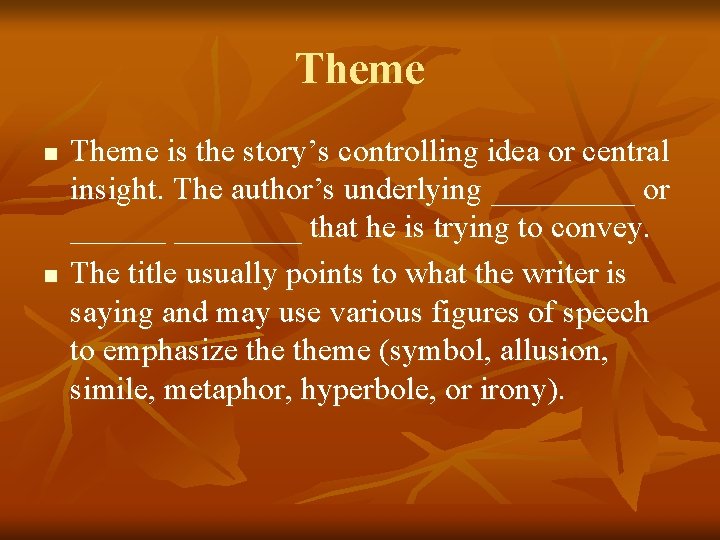 Theme n n Theme is the story’s controlling idea or central insight. The author’s