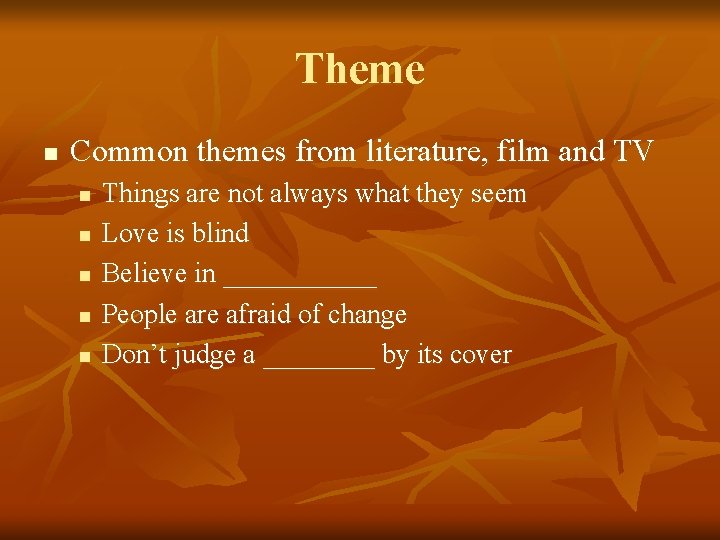 Theme n Common themes from literature, film and TV n n n Things are