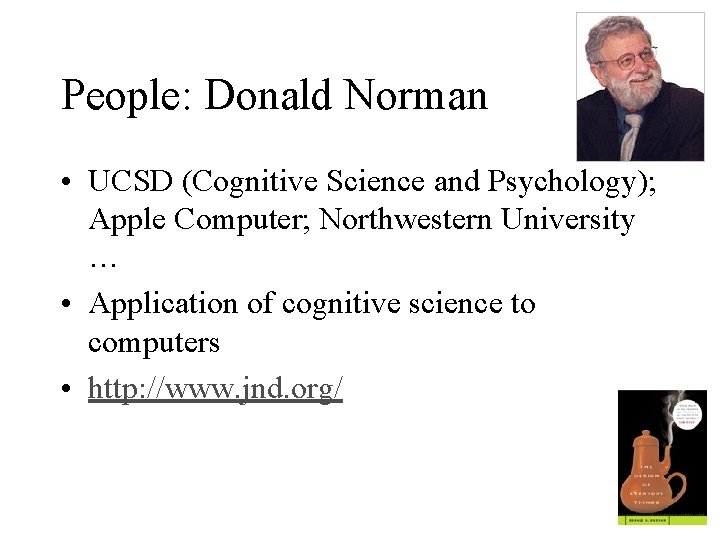 People: Donald Norman • UCSD (Cognitive Science and Psychology); Apple Computer; Northwestern University …