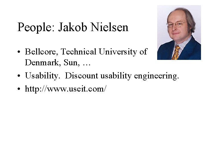 People: Jakob Nielsen • Bellcore, Technical University of Denmark, Sun, … • Usability. Discount