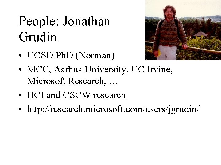 People: Jonathan Grudin • UCSD Ph. D (Norman) • MCC, Aarhus University, UC Irvine,