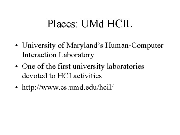 Places: UMd HCIL • University of Maryland’s Human-Computer Interaction Laboratory • One of the