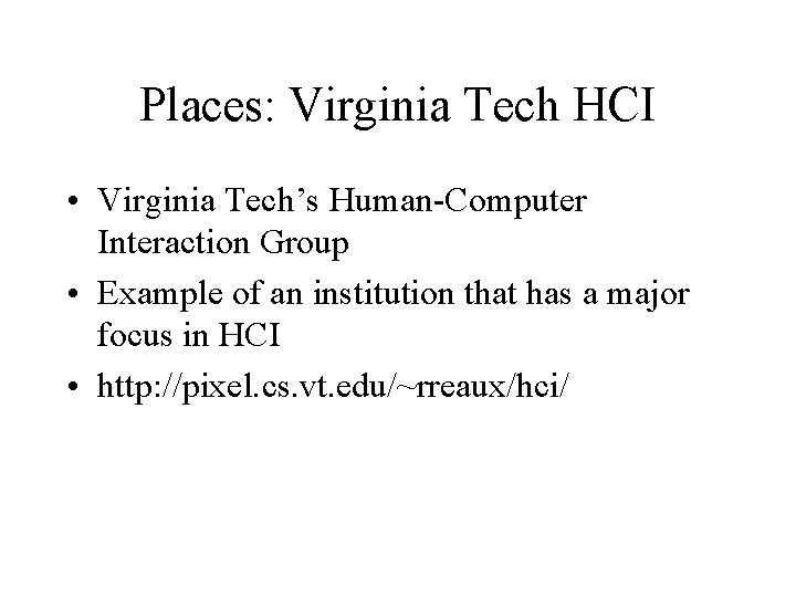 Places: Virginia Tech HCI • Virginia Tech’s Human-Computer Interaction Group • Example of an