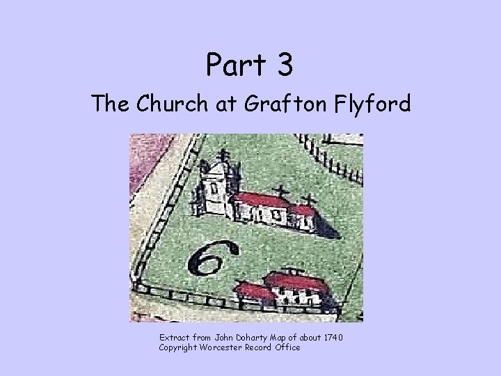 Part 3 The Church at Grafton Flyford Extract from John Doharty Map of about