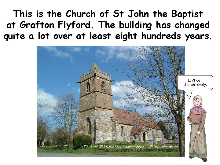 This is the Church of St John the Baptist at Grafton Flyford. The building