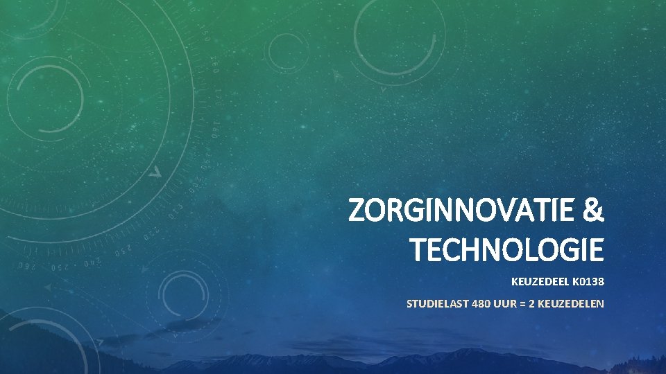 ZORGINNOVATIE & TECHNOLOGIE KEUZEDEEL K 0138 STUDIELAST 480 UUR = 2 KEUZEDELEN 