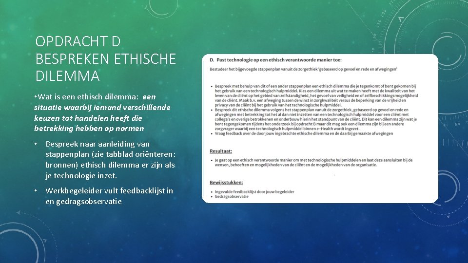 OPDRACHT D BESPREKEN ETHISCHE DILEMMA • Wat is een ethisch dilemma: een situatie waarbij