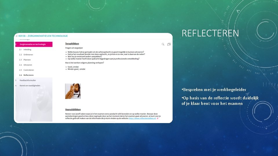 REFLECTEREN • Bespreken met je werkbegeleider • Op basis van de reflectie wordt duidelijk