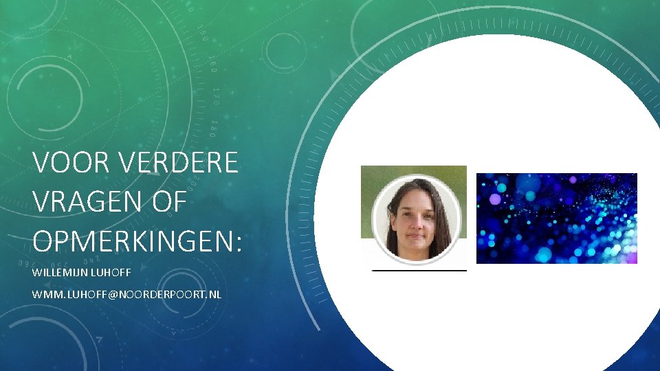 VOOR VERDERE VRAGEN OF OPMERKINGEN: WILLEMIJN LUHOFF WMM. LUHOFF@NOORDERPOORT. NL 