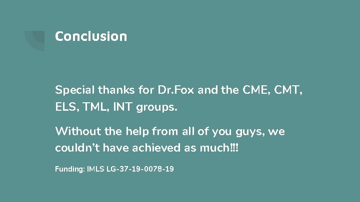 Conclusion Special thanks for Dr. Fox and the CME, CMT, ELS, TML, INT groups.