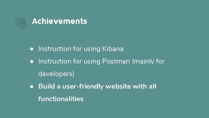 Achievements ● Instruction for using Kibana ● Instruction for using Postman (mainly for developers)