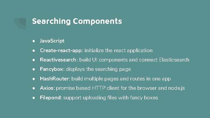 Searching Components ● Java. Script ● Create-react-app: initialize the react application ● Reactivesearch :
