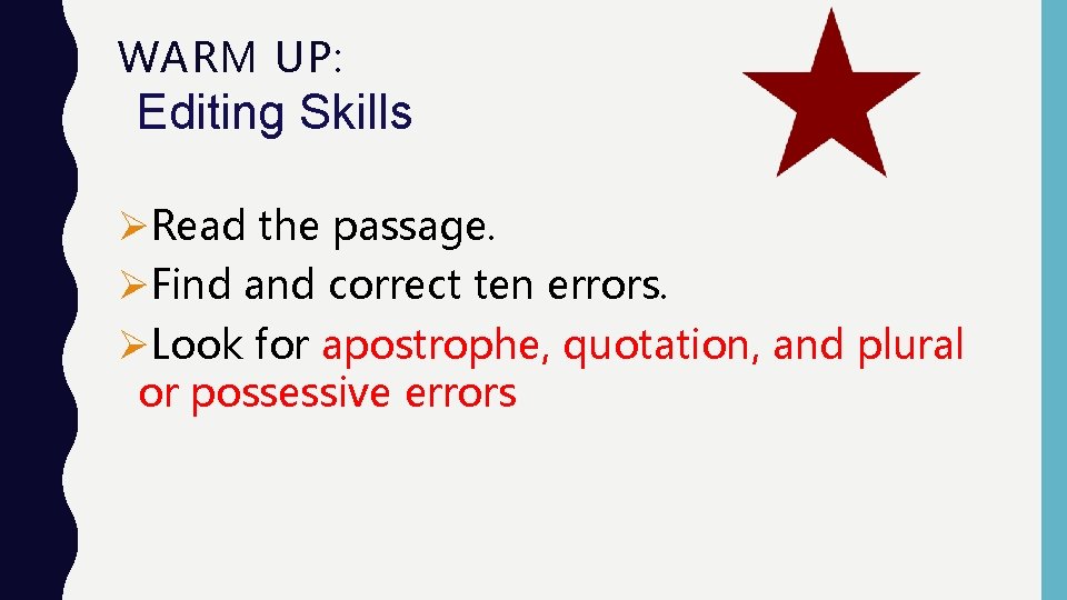 WARM UP: Editing Skills ØRead the passage. ØFind and correct ten errors. ØLook for WARM UP: Editing Skills ØRead the passage. ØFind and correct ten errors. ØLook for