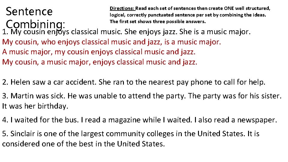 Sentence Combining: Directions: Read each set of sentences then create ONE well structured, logical, Sentence Combining: Directions: Read each set of sentences then create ONE well structured, logical,