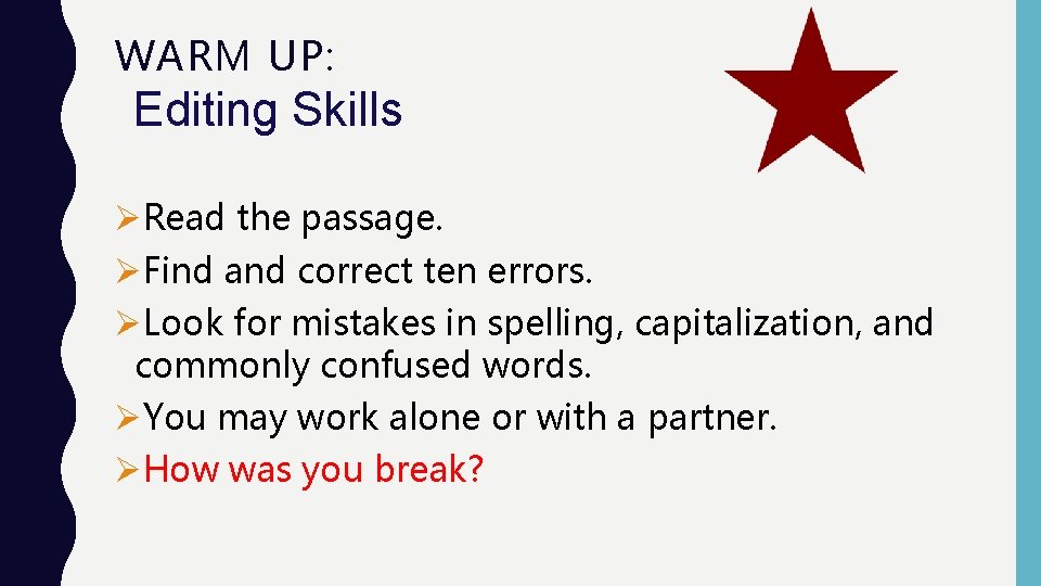 WARM UP: Editing Skills ØRead the passage. ØFind and correct ten errors. ØLook for WARM UP: Editing Skills ØRead the passage. ØFind and correct ten errors. ØLook for
